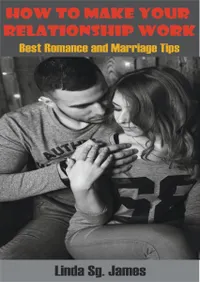 How To Make Your Relationship Work : Best Romance and Relationship Tips
