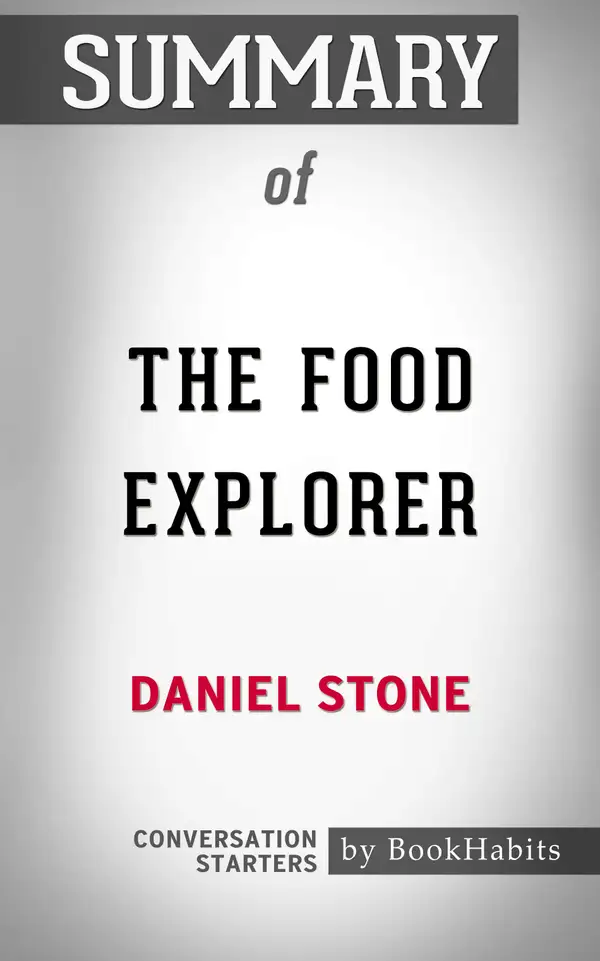 Summary of The Food Explorer: The True Adventures of the Globe-Trotting Botanist Who Transformed What America Eats