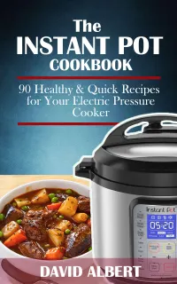 The Instant Pot Cookbook : 90 Healthy and Quick Recipes For Your Electric Pressure Cooker