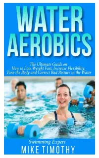 Water Aerobics : The Ultimate Guide on How to Lose Weight Fast, Increase Flexibility, tone the body and Correct Bad Posture in the Water
