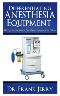 Differentiating Anesthesia Equipment : Identify and Understand Anesthesia Equipment in 1 Hour (Including the most popular manufacturers and suppliers to buy Anesthesia Equipment)