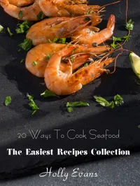 20 Ways To Cook Seafood : The Easiest Recipes Collection