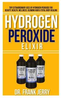 Hydrogen Peroxide Elixir : Top Extraordinary Uses of Hydrogen Peroxide for Beauty, Health, Wellness, Glowing Hair and Total Body Healing