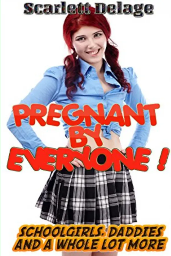Pregnant By Everyone : Schoolgirls, Daddies And A Whole Lot More