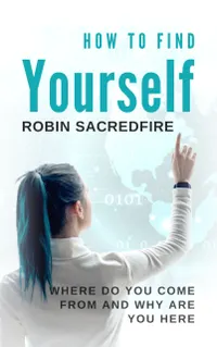 How to Find Yourself : Where Do You Come From and Why Are You Here
