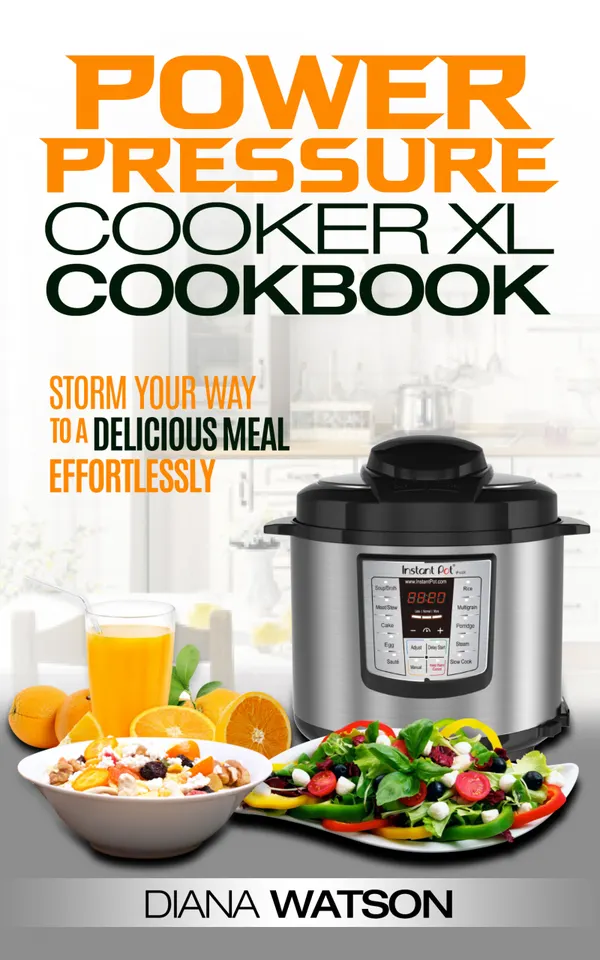 The Power Pressure Cooker XL Cookbook: Storm Your Way To a Delicious Meal Effortlessly