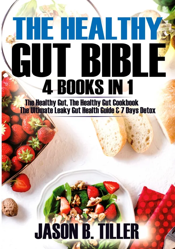 The Healthy Gut Bible 4 Books in 1 : The Healthy Gut, The Healthy Gut Cookbook, The Ultimate Leaky Gut Health Guide and 7 Days Detox