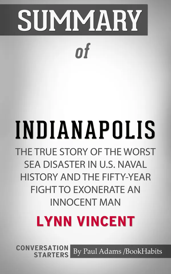Summary of Indianapolis: The True Story of the Worst Sea Disaster in U.S. Naval History and the Fifty-Year Fight to Exonerate an Innocent Man