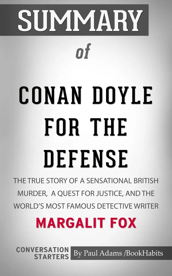 Summary of Conan Doyle for the Defense: The True Story of a Sensational British Murder, a Quest for Justice, and the World's Most Famous Detective Writer