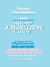Sound Foundations Audio Engineering Guide : 20-20 Audio Engineering Reference Guide Late 2019 TROONATNOOR Edition