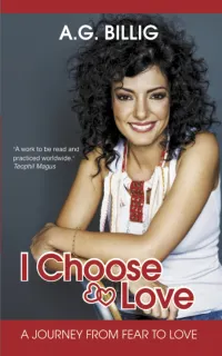 I Choose Love : A Journey from Fear to Love