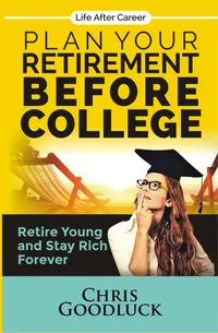 Plan Your Retirement Before College : Retire Young and Stay Rich Forever