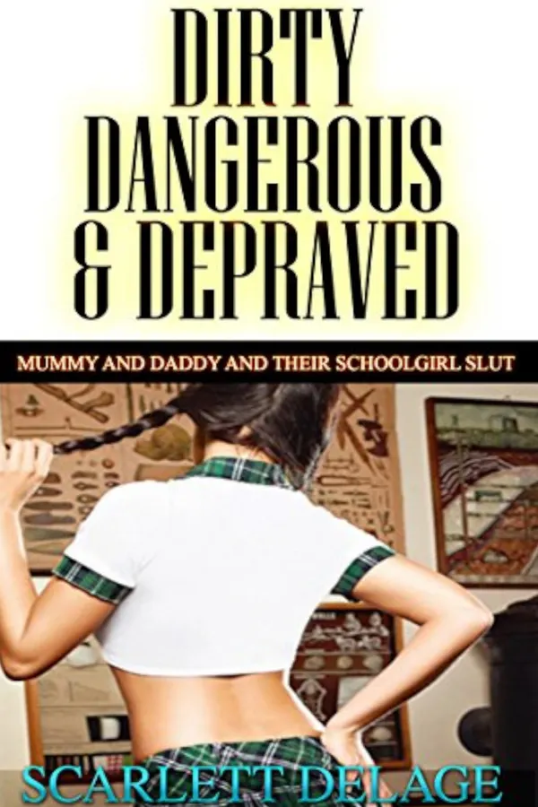Mummy And Daddy And Their Schoolgirl Slut : Dirty, Dangerous And Depraved