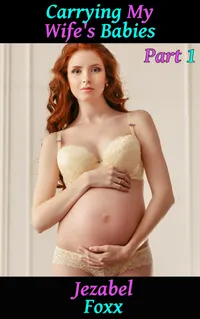 Carrying My Wife's Baby Part 1 : Gender Swap Gender Change Transgender Erotica