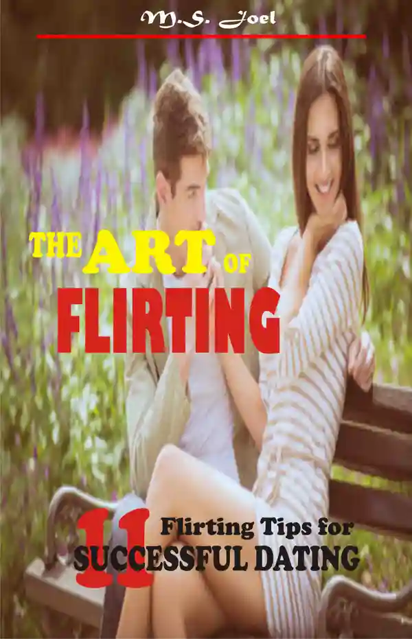 The Art of Flirting : 11 Flirting Tips for Successful Dating