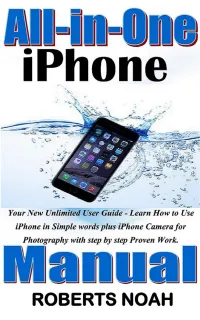 All in One iPhone Manual : Your New Unlimited User Guide - Learn How to Use iPhone in Simple words plus iPhone Camera for Photography with step by step Proven Work.