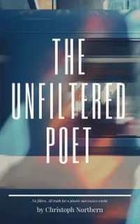 The Unfiltered Poet : All truth, No filler for a plastic world