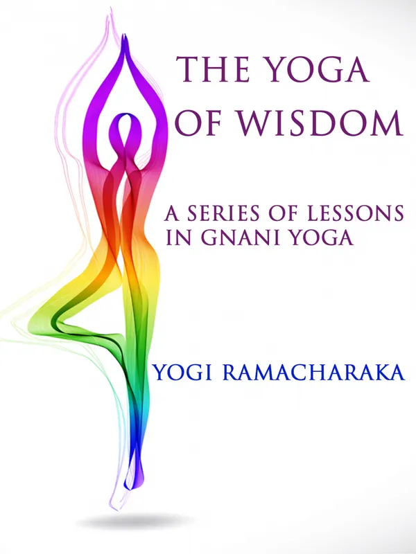 A Series of Lessons in Gnani Yoga : The Yoga of Wisdom