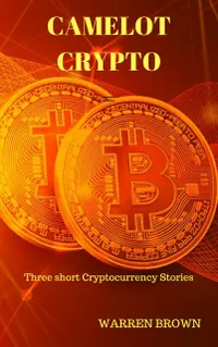Camelot Crypto : Three Short Crypto-currency Stories