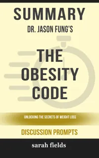 Summary: Dr. Jason Fung's The Obesity Code : Unlocking the Secrets of Weight Loss