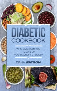 Diabetic Cookbook : Who Says You Have To Give Up Your Favourite Foods?
