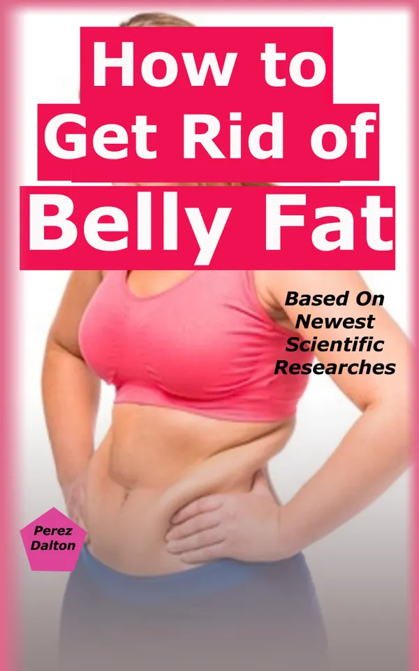 How to Get Rid of Belly Fat : Ways to Get Flat Belly Based On Newest Scientific Researches
