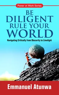 Be Diligent Rule Your World : Navigating Critically From Obscurity To Limelight