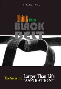 Think Like a Black Belt : The Secret to Larger than Life Aspiration