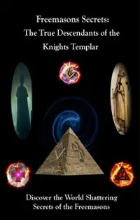 Freemason’s Secrets: : The True Descendants of the Knights Templar