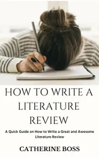 How To Write A Literature Review : A Quick Guide on How to Write a Great and Awesome Literature Review