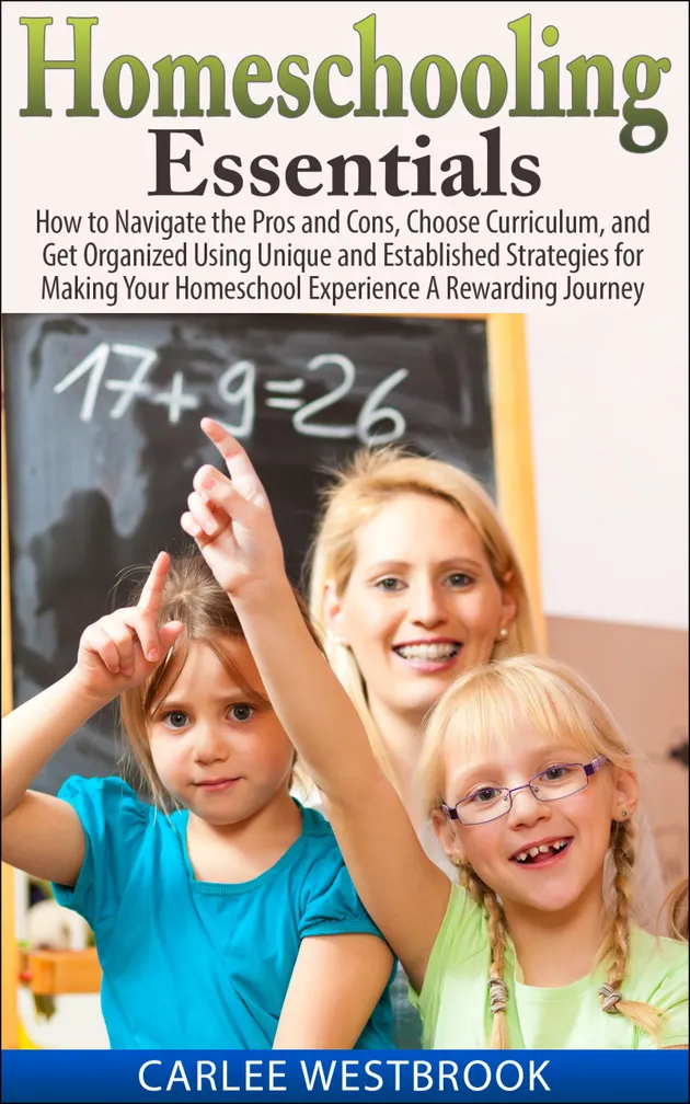 Homeschooling Essentials : How to Navigate the Pros and Cons, Choose ...