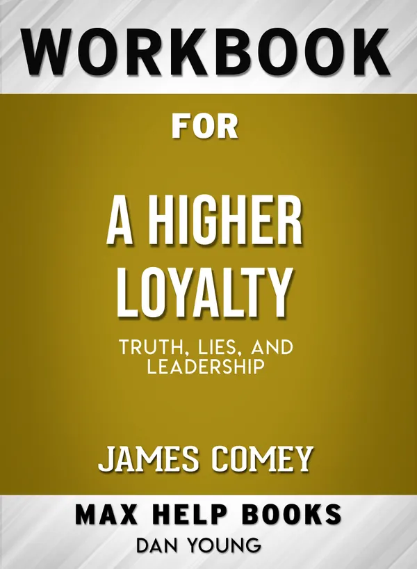 Workbook for A Higher Loyalty: Truth, Lies, and Leadership (Max-Help Books)