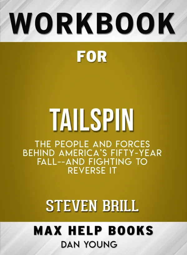 Workbook for Tailspin: The People and Forces Behind America's Fifty-Year Fall--and Fighting to Reverse It (Max-Help Books)