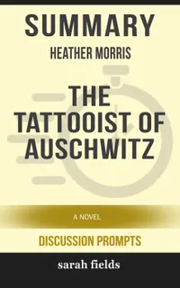 Summary: Heather Morris' The Tattooist of Auschwitz : A Novel