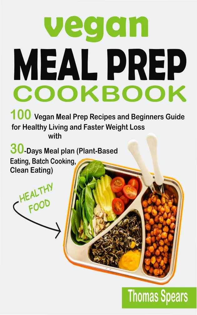 Vegan Meal Prep Cookbook : 100 Vegan Meal Prep Recipes and Beginners ...