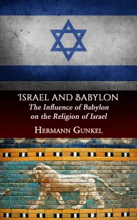 Israel and Babylon : The Influence of Babylon on the Religion of Israel