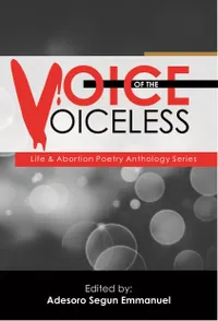 Voice Of The Voiceless : Life & Abortion Poetry Anthology Series