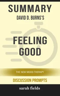 Summary: David D. Burns's Feeling Good : The New Mood Therapy