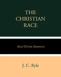 The Christian Race : and Other Sermons