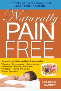 Prevent and Treat Chronic and Acute Pains: NaturallyNaturally Pain Free : Naturally PAIN FREE