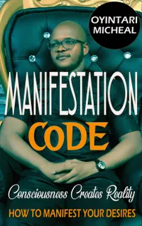 Manifestation Code : Consciousness Creates Reality