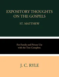 Expository Thoughts on the Gospel: Matthew : For Family and Private Use with the Text Complete.