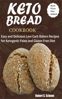 Keto Bread Cookbook : Easy and Delicious Low Carb Bakers Recipes for Ketogenic, Paleo and Gluten Free Diet