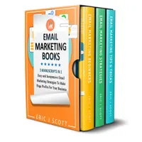 Email Marketing : 3 Manuscripts in 1, Easy and Inexpensive Email Marketing Strategies to Make a Huge Impact on Your Business