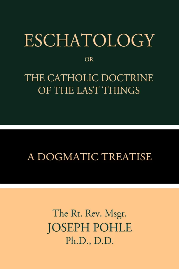Eschatology or The Catholic Doctrine of the Last Things