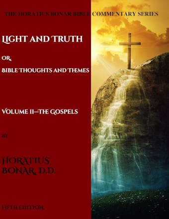 Light and Truth or Gospel Thoughts and Themes: Volume II: Gospels - undefined