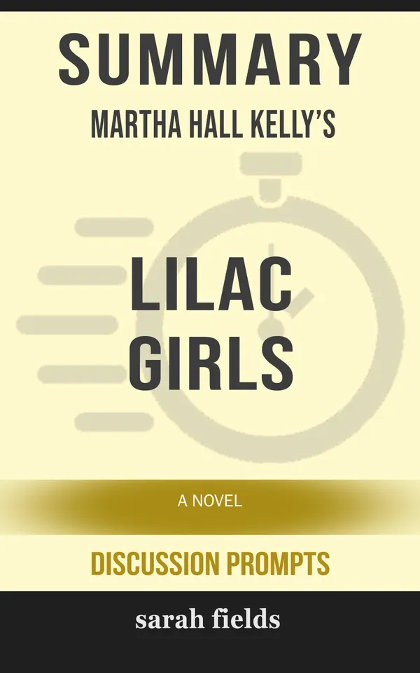 Summary: Martha Hall Kelly's Lilac Girls : A Novel (Discussion Prompts)