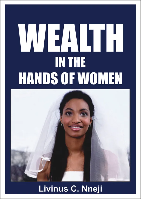 Wealth in the Hands of Women : The secret every man desire to know