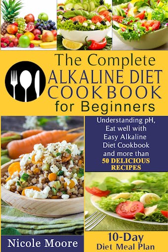 The Complete Alkaline Diet Cookbooks for Beginners - undefined