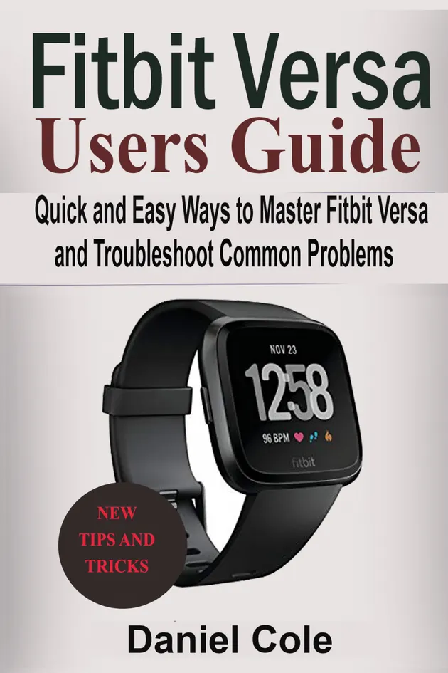Fitbit Versa Users Guide : Quick and Easy Ways to Master Fitbit Versa ...